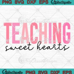 Teaching Sweet Hearts Valentine's Day SVG, Teacher Valentines Gift SVG PNG EPS DXF PDF, Cricut File
