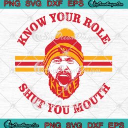 Travis Kelce Kansas City Chiefs SVG, Know Your Role Shut You Mouth SVG PNG EPS DXF PDF, Cricut File