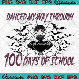 Wednesday Addams Danced My Way SVG, Through 100 Days Of School SVG PNG EPS DXF PDF, Cricut File