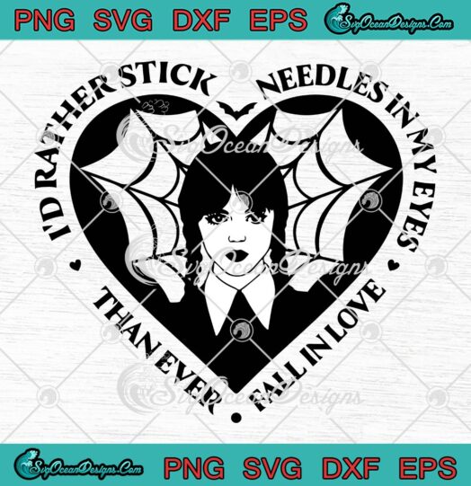 Wednesday Addams Heart Valentines SVG, I'd Rather Stick Needles In My Eyes SVG PNG EPS DXF PDF, Cricut File