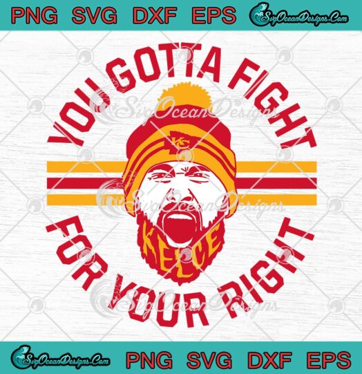 You Gotta Fight For Your Right SVG, Travis Kelce SVG, Kansas City Champions SVG PNG EPS DXF PDF, Cricut File