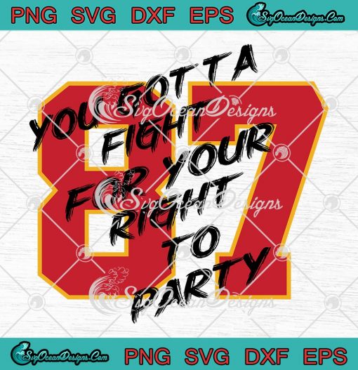 You Gotta Fight For Your Right To Party SVG, Travis Kelce 87 KC Chiefs SVG PNG EPS DXF PDF