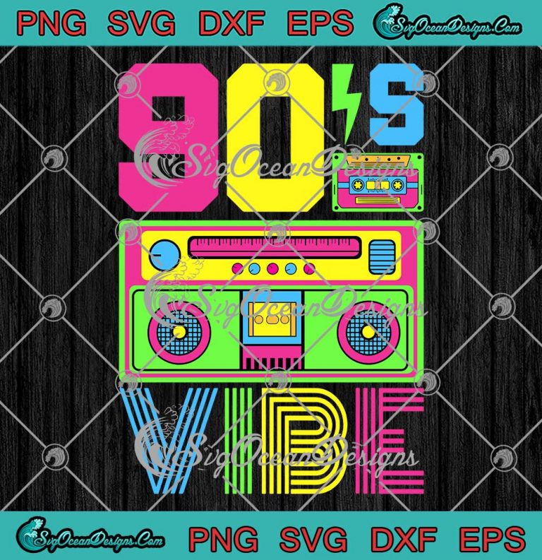 90s Vibe 1990 Style Fashion 90 SVG - Music 90s Costume Party Nineties ...