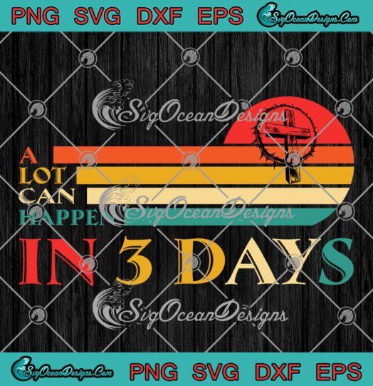 A Lot Can Happen In 3 Days SVG - Retro Easter Day Christian Vintage SVG PNG EPS DXF PDF, Cricut File