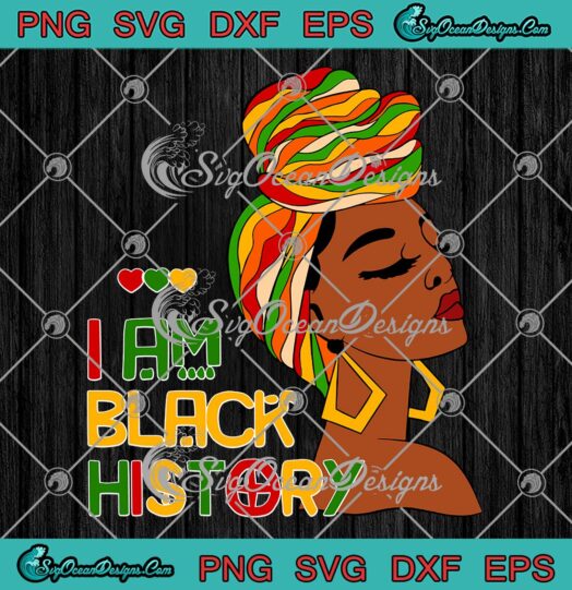 African Women I Am Black History SVG, African American Pride Black Month SVG PNG EPS DXF PDF, Cricut File