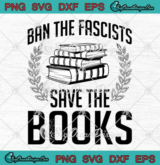 Ban The Fascists Save The Books SVG, Funny Book Lover Worm Nerd SVG PNG EPS DXF PDF, Cricut File