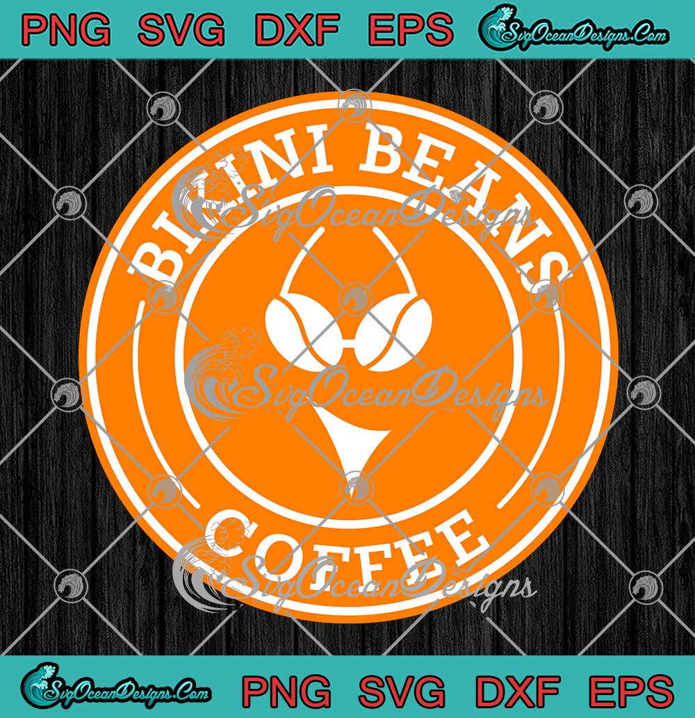 Bikini Beans Coffee SVG Funny Coffee Shop SVG PNG EPS DXF PDF, Cricut