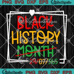 Black History Month 24 7 365 SVG, Juneteenth Melanin Women Afro American SVG PNG EPS DXF PDF, Cricut File