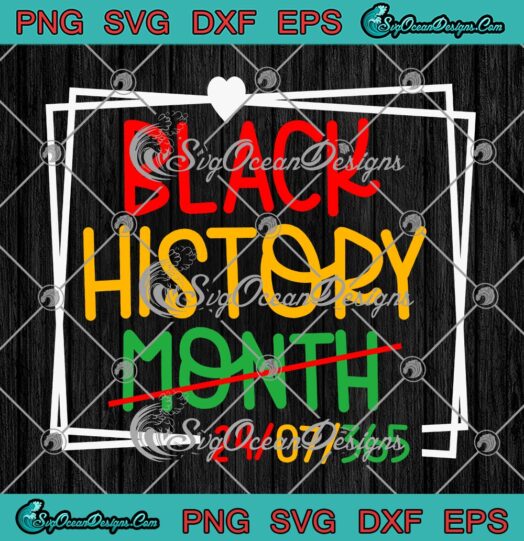 Black History Month 24 7 365 SVG, Juneteenth Melanin Women Afro American SVG PNG EPS DXF PDF, Cricut File