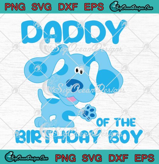 Blue's Clues Daddy Of The Birthday Boy SVG - Birthday Gift SVG PNG EPS DXF PDF, Cricut File