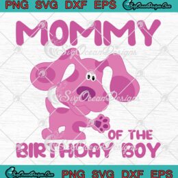 Blue's Clues Mommy Of The Birthday Boy SVG - Birthday Gift SVG PNG EPS DXF PDF, Cricut File