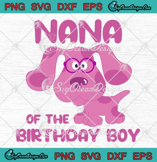 Blue's Clues Nana Of The Birthday Boy SVG - Birthday Gift SVG PNG EPS DXF PDF, Cricut File
