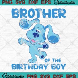 Blue's Clues SVG - Brother Of The Birthday Boy SVG - Birthday Gift SVG PNG EPS DXF PDF, Cricut File
