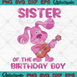 Blue's Clues Sister Of The Birthday Boy SVG - Birthday Gift SVG PNG EPS DXF PDF, Cricut File