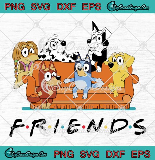 Bluey Friends On Sofa Trending SVG - Bluey Family Friends Bluey Cartoon SVG PNG EPS DXF PDF, Cricut File