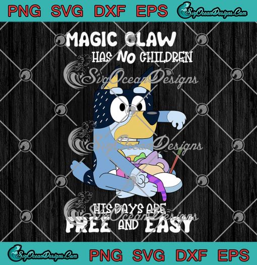 Bluey Magic Claw Has No Children SVG - Father's Day Gift SVG PNG EPS DXF PDF, Cricut File