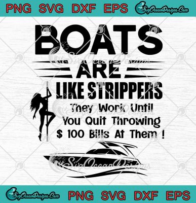 Boats Are Like Strippers SVG - They Work Until You Quit Throwing SVG