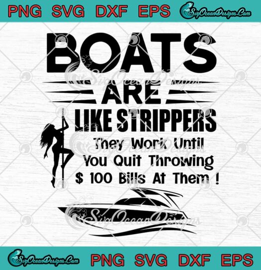 Boats Are Like Strippers SVG - They Work Until You Quit Throwing SVG PNG EPS DXF PDF, Cricut File