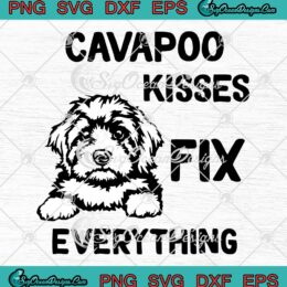 Cavapoo Kisses Fix Everything SVG - Funny Dog Pets Lovers SVG PNG EPS DXF PDF, Cricut File
