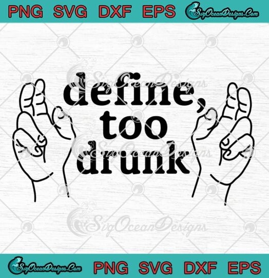 Define Too Drunk Funny SVG - Saying Humor Drunk Drinking SVG PNG EPS DXF PDF, Cricut File