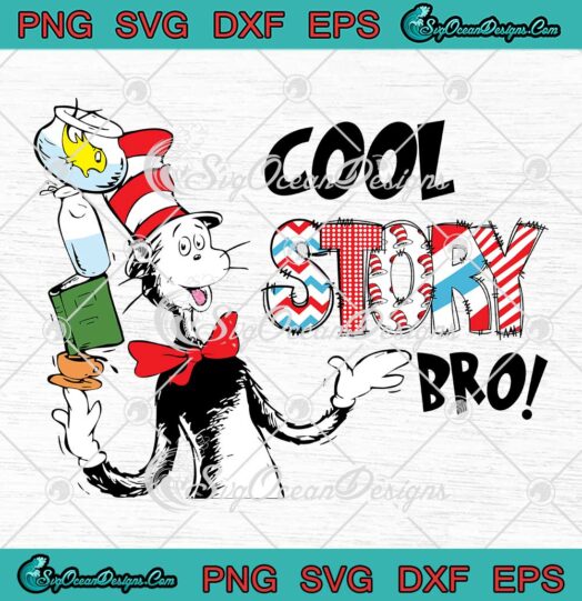 Dr. Seuss Cool Story Bro SVG, Dr. Seuss Day SVG, Dr. Seuss 2023 SVG PNG EPS DXF PDF, Cricut File