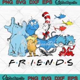 Dr. Seuss Friends Reading Day SVG, Happy Dr. Seuss Day SVG PNG EPS DXF PDF, Cricut File