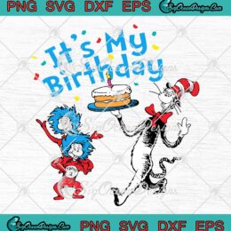 Dr. Seuss It's My Birthday SVG, Cat In The Hat SVG, Dr. Seuss Birthday Gift SVG PNG EPS DXF PDF, Cricut File
