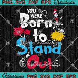Dr. Seuss You Were Born To Stand Out SVG, Dr. Seuss Reading Day SVG PNG EPS DXF PDF, Cricut File