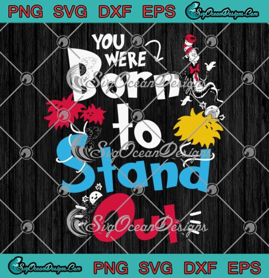 Dr. Seuss You Were Born To Stand Out SVG, Dr. Seuss Reading Day SVG PNG EPS DXF PDF, Cricut File