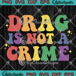 Drag Is Not A Crime Groovy SVG - Retro Support Drag In Tennessee LGBTQ SVG PNG EPS DXF PDF, Cricut File