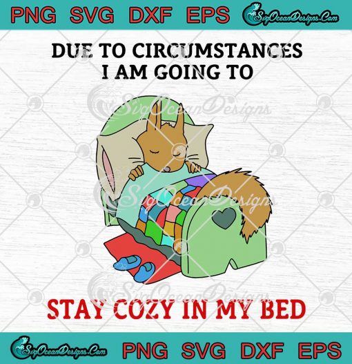 Due To Circumstances SVG - I Am Going To Stay Cozy In My Bed SVG PNG EPS DXF PDF, Cricut File