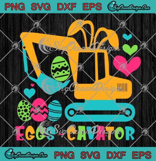 Egg- Cavator Excavator Easter Day SVG - Construction Egg Hunt For Boys SVG PNG EPS DXF PDF, Cricut File