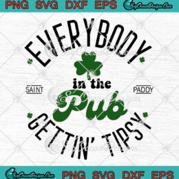 Everybody In The Pub Getting Tipsy SVG, Funny St. Patrick’s Day Quotes SVG PNG EPS DXF PDF, Cricut File