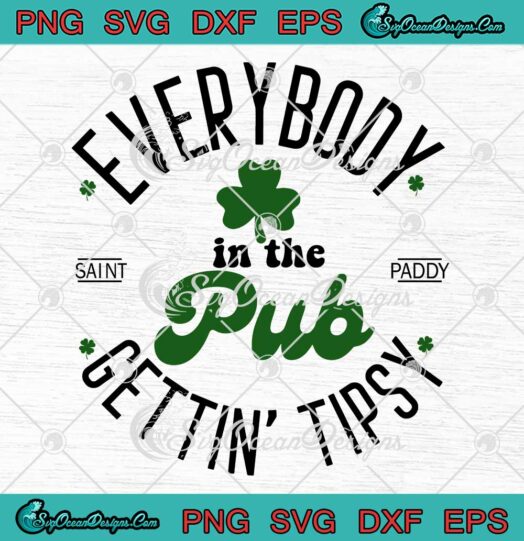 Everybody In The Pub Getting Tipsy SVG, Funny St. Patrick’s Day Quotes SVG PNG EPS DXF PDF, Cricut File