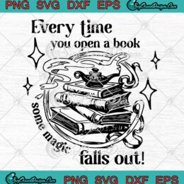 Everytime You Open A Book SVG - Some Magic Falls Out SVG - Funny Book Lovers SVG PNG EPS DXF PDF, Cricut File