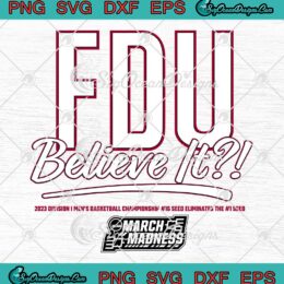 FDU Believe It Fairleigh Dickinson SVG - Basketball March Madness 2023 SVG PNG EPS DXF PDF, Cricut File