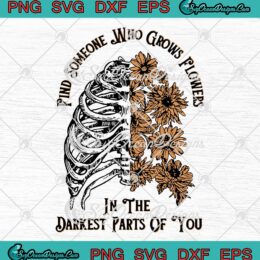 Find Someone Who Grows Flowers SVG, In The Darkest Parts Of You SVG, Zach Bryan SVG PNG EPS DXF PDF, Cricut File