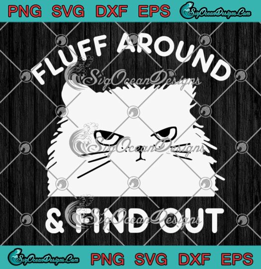 Fluff Around And Find Out SVG - Funny Cat Adult Humor SVG - Sarcastic Cat SVG PNG EPS DXF PDF, Cricut File