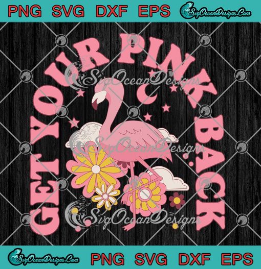 Get Your Pink Back Pink Flamingo SVG - Gift For Mom Mother's Day SVG PNG EPS DXF PDF, Cricut File