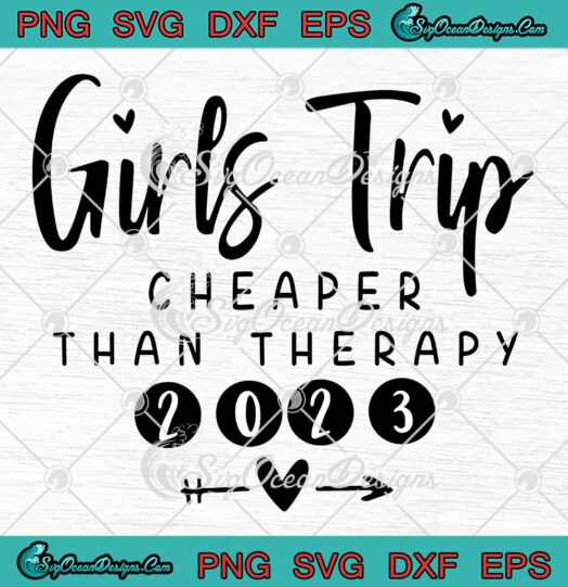 Girls Trip Cheaper Than Therapy 2023 SVG - Funny Girls Trip 2023 SVG PNG EPS DXF PDF, Cricut File