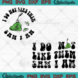 Green Eggs And Ham SVG, I Do Not Like Them SVG, Sam I Am Retro Dr. Seuss SVG PNG EPS DXF PDF, Cricut File