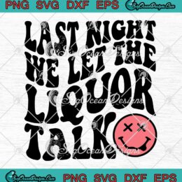 Groovy Last Night We Let The Liquor Talk SVG - Morgan Wallen SVG - Last Night Song SVG PNG EPS DXF PDF, Cricut File