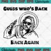 Guess Who’s Back Back Again SVG - Jesus Christian SVG - Easter Day SVG PNG EPS DXF PDF, Cricut File