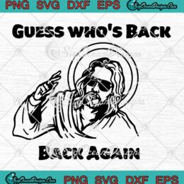 Guess Who’s Back Back Again SVG - Jesus Christian SVG - Easter Day SVG PNG EPS DXF PDF, Cricut File