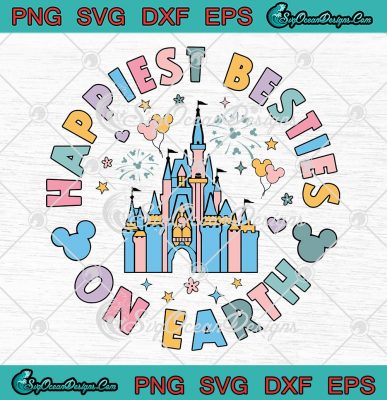 Happiest Besties On Earth SVG - Disney Castle SVG - Disney Family