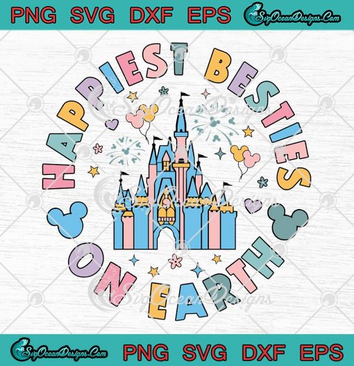 Happiest Besties On Earth SVG - Disney Castle SVG - Disney Family Vacation SVG PNG EPS DXF PDF, Cricut File