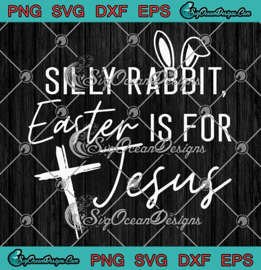 Happy Easter Day Silly Rabbit SVG - Easter Is For Jesus SVG - Christian Easter SVG PNG EPS DXF PDF, Cricut File
