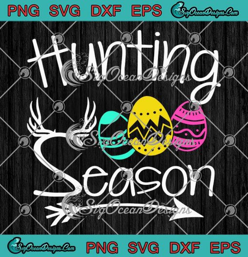 Hunting Season Easter Eggs SVG - Easter Day SVG - Egg Hunt Hunter 2023 SVG PNG EPS DXF PDF, Cricut File