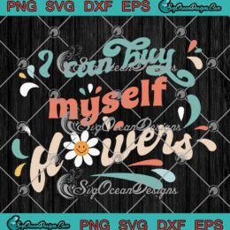 I Can Buy Myself Flowers SVG - Miley Cyrus Retro Style SVG PNG EPS DXF PDF, Cricut File