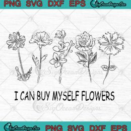 I Can Buy Myself Flowers SVG - Miley Cyrus SVG - Music Gift For Fans SVG PNG EPS DXF PDF, Cricut File
